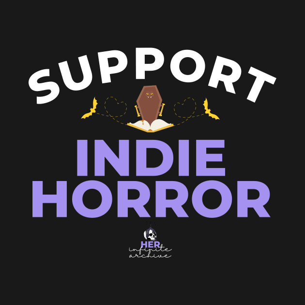 Support Indie Horror by HerInfiniteArchive