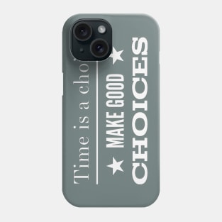 Time is a choice, make good choices Phone Case