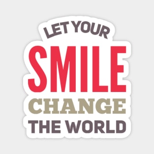 Let your smile change the world Magnet