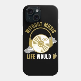 Without Music Life Would B Flat Phone Case