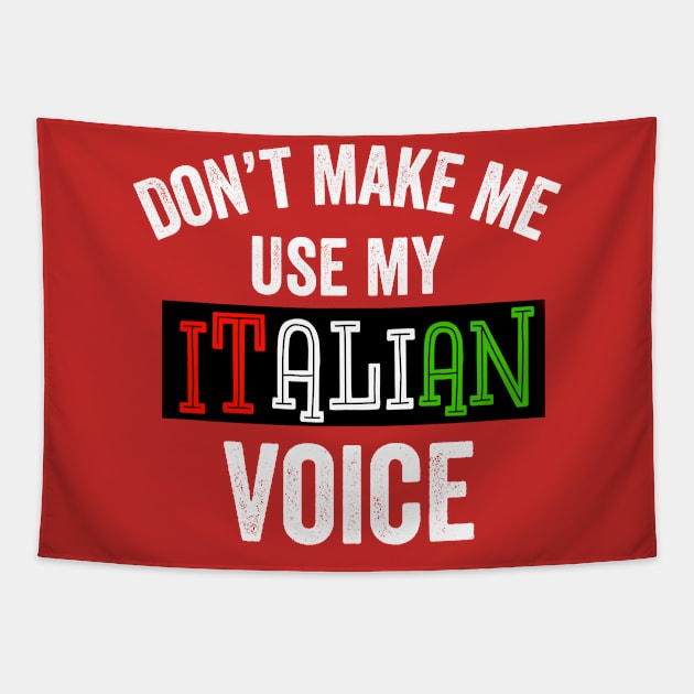 Don't Make Me Use My Italian Voice Funny Loud American Ethnic Gift Tapestry by HuntTreasures