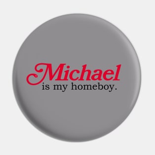 Michael Is My Homeboy Pin