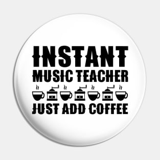 Instant Music Teacher Just Add Coffee Pin