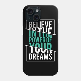 Believe in the Power of Your Dreams - Positive Attitude Phone Case