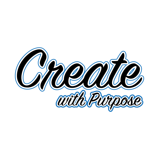 Create with Purpose by creakraft