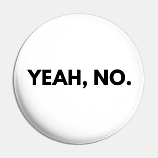 Yeah, No - Funny Sayings Pin