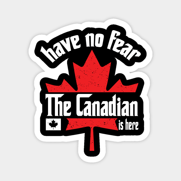 Have No Fear The Canadian is Here Magnet by The WYLD Tribe