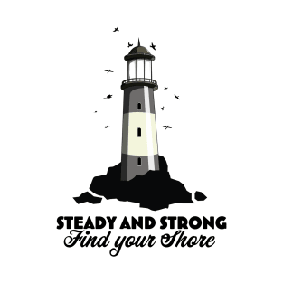 Steady and strong, find your shore. T-Shirt