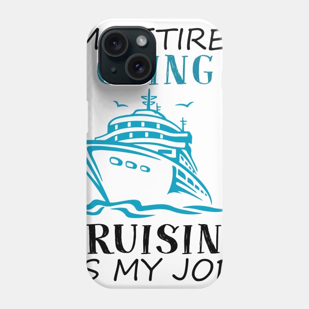 I'm Retired Going Cruising Is My Job Funny Cruise Phone Case by ValentinkapngTee