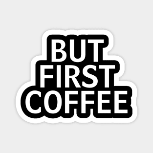 But First Coffee the best coffee lover gift Magnet