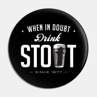 When in Doubt, Drink Stout Pin