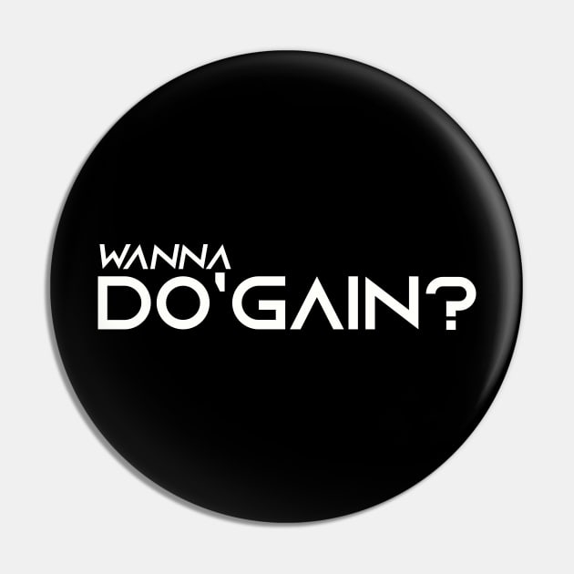 Wanna Do'gain? (White) logo.  For people inspired to build better habits and improve their life. Grab this for yourself or as a gift for another focused on self-improvement. Pin by Do'gain