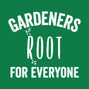 Funny Gardener Gift Root For Everyone Gardening Grow Farm Organic Table Funny Gifts T-Shirt