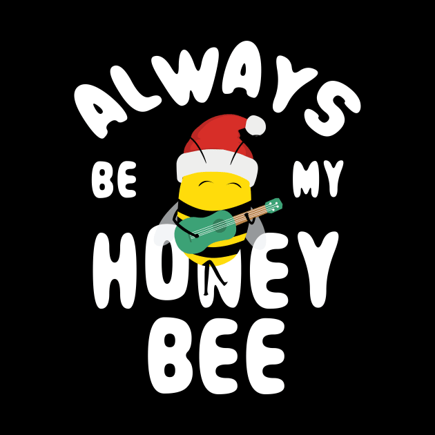 Cute Christmas Always Be My Honey Bee by Abuewaida 