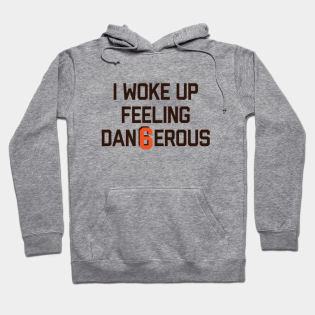 i woke up feeling dangerous sweatshirt