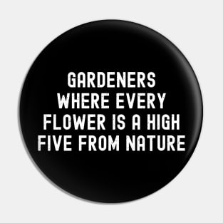 Gardeners Where Every Flower is a High Five from Nature Pin