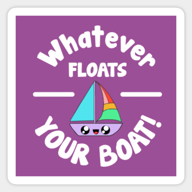 Whatever Floats Your Sail Boat Cute Version Rainbow Sailboat