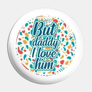 daddy i love him Pin