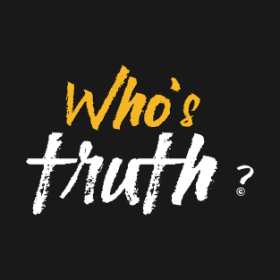 Who's Truth ? T-Shirt