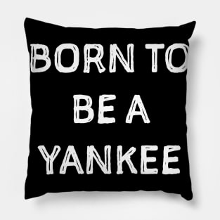 Born to be a Yankee Pillow