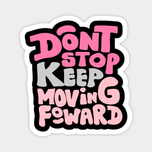 Dont stop keep moving foward Magnet