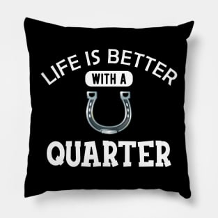 Quarter Horse - Life is better with a quarter Pillow