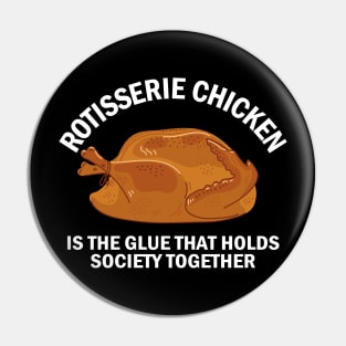 Rotisserie Chicken is the glue that holds society together Pin
