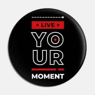 LIVE YOUR MOMENT Pin