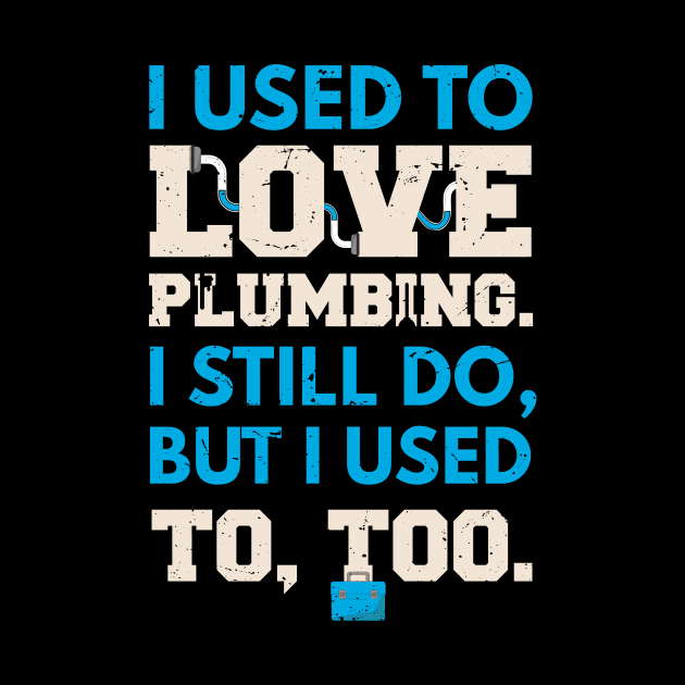 I used to lover plumbing, I still do, but I used to too / awesome plumber gift idea, plumbing gift / love plumbing / handyman present by Anodyle