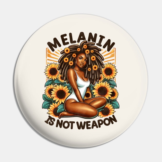 Melanin Is Not a Weapon Black Girl Pin by Nessanya