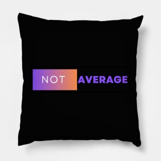 Not Average Pillow