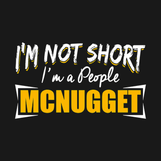 I'm Not Short I'm A People Mcnugget T-Shirt