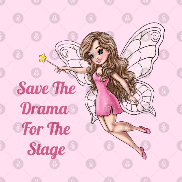 Save The Drama For The Stage Fairy by AGirlWithGoals