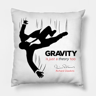 Gravity is just a theory too... Pillow