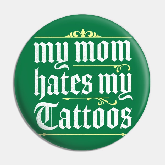 My Mom Hates My Tattoos Pin by TheDesignDepot