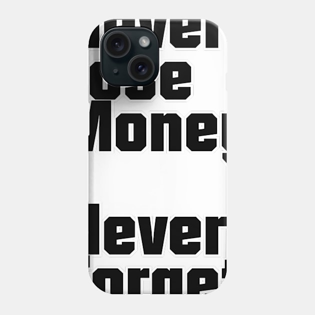 Never Lose Money  Never Forget Phone Case by trubble