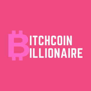 Bitch Coin Billionaire (White Letters) T-Shirt