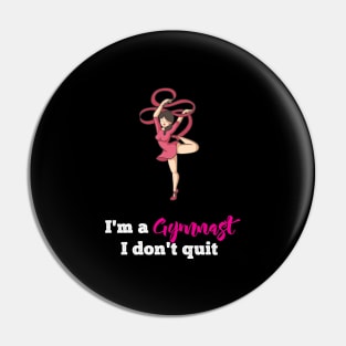 I am Gymanst i dont Quit Gymnastics and Acrobatic Gymnast Pin