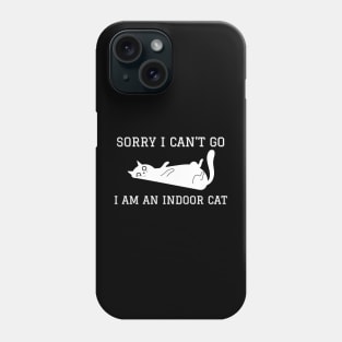 Sorry I Can't Go I Am An Indoor Cat Phone Case