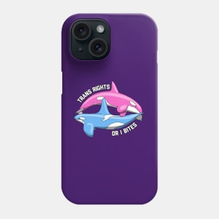 Trans Rights Or I Bites Orcas Phone Case