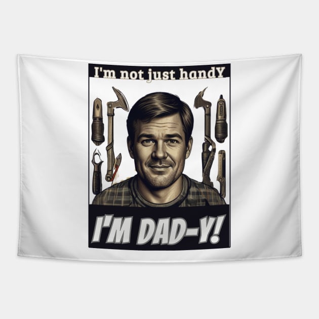 fathers day, I'm not just handY  I'm dad-y! / Love you, Dad! / happy father's day gift Tapestry by benzshope