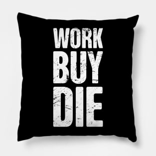 Work, Buy, Die | Late Stage Capitalism Pillow