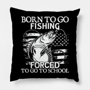 Born To Go Fishing Forced To Go To School Pillow