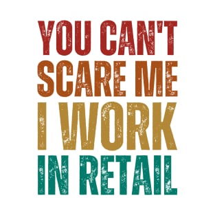 You Can't Scare Me I Work in Retail - Sunset Colors Funny Vintage Gift T-Shirt