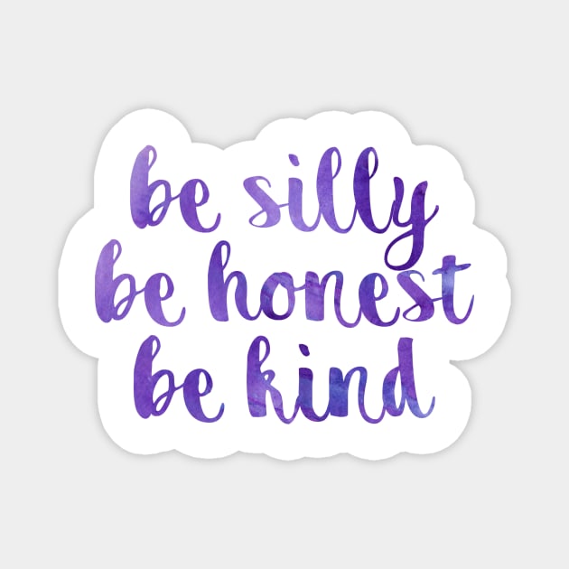 Be silly be honest be kind Magnet by lolosenese