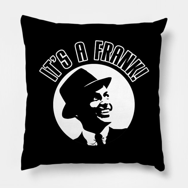 It's A Frank! (Entertainer Version) Pillow by inotyler