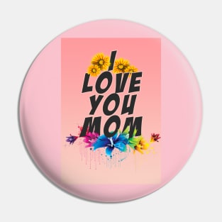 I LOVE YOU MOM Pin