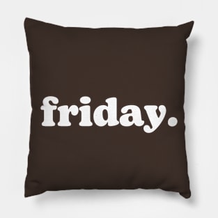 friday. Pillow