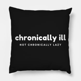 Chronically Ill, Not Chronically Lazy Pillow