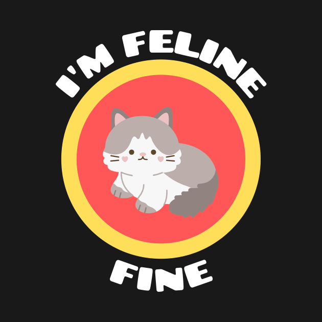 I'm Feline Fine - Cat Pun by Allthingspunny